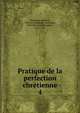 Pratique de la perfection chrtienne. 4, Rodr?guez, Alfonso, 1538-1616,Regnier-Desmarais, abb? (Fran?ois-S?raphin), 1632-1713 