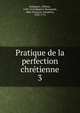 Pratique de la perfection chrtienne. 3, Rodr?guez, Alfonso, 1538-1616,Regnier-Desmarais, abb? (Fran?ois-S?raphin), 1632-1713 