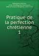Pratique de la perfection chrtienne. 1, Rodr?guez, Alfonso, 1538-1616,Regnier-Desmarais, abb? (Fran?ois-S?raphin), 1632-1713 