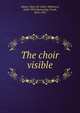 The choir visible, Adams, Mary M. (Mary Mathews), 1840-1902,Hazenplug, Frank, 1874-1931 