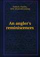 An angler's reminiscences, Hallock, Charles, 1834- [from old catalog] 