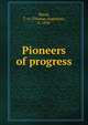 Pioneers of progress, Bland, T. A. (Thomas Augustus), b. 1830 