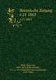 Botanische Zeitung. v.21 1863, Mohl, Hugo von, 1805-1872,Schlechtendal, D. F. L. von (Diederich Franz Leonhard), 1794-1866 