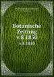 Botanische Zeitung. v.8 1850, Mohl, Hugo von, 1805-1872,Schlechtendal, D. F. L. von (Diederich Franz Leonhard), 1794-1866 