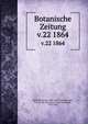 Botanische Zeitung. v.22 1864, Mohl, Hugo von, 1805-1872,Schlechtendal, D. F. L. von (Diederich Franz Leonhard), 1794-1866 