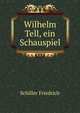 Wilhelm Tell, ein Schauspiel, Schiller Friedrich 
