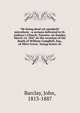 "He being dead yet speaketh" microform : a sermon delivered in St. Andrew's Church, Toronto, on Sunday, March 14, 1847 on the occasion of the death of William Campbell, Esq., of Olive Grove, Young Srreet sic, Barclay, John, 1813-1887 