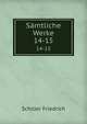 Smtliche Werke. 14-15, Schiller Friedrich 