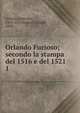 Orlando Furioso; secondo la stampa del 1516 e del 1521. 1, Ariosto Lodovico 