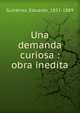 Una demanda curiosa : obra inedita, Guti?rrez, Eduardo, 1851-1889 