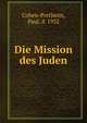 Die Mission des Juden, Cohen-Portheim, Paul, d. 1932 