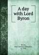 A day with Lord Byron, Byron, May Clarissa Gillington, d. 1936 