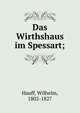 Das Wirthshaus im Spessart;, Hauff, Wilhelm, 1802-1827 
