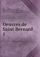 Oeuvres de Saint Bernard. 1, Bernard, of Clairvaux, Saint, 1090 or 91-1153,Ratisbonne, Th?odore, 1802-1884,Ravelet, Armand, ca. 1835-1875 