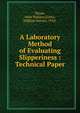 A Laboratory Method of Evaluating Slipperiness : Technical Paper, Shupe, John Wallace,Goetz, William Harner, 1914- 