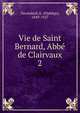 Vie de Saint Bernard, Abb de Clairvaux. 2, Vacandard, E. (Elph?ge), 1849-1927 