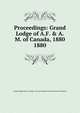 Proceedings: Grand Lodge of A.F. & A.M. of Canada, 1880. 1880, Grand Lodge of A.F. &amp;amp; A.M. of Canada in the Province of Ontario 