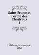 Saint Bruno et l'ordre des Chartreux, Lefebvre, Fran?ois A., abb? 