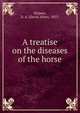 A treatise on the diseases of the horse, Holmes, D. A. (David Allen), 1853- 