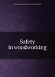 Safety in woodworking, National Bureau of Casualty Underwriters. [from old catalog] 