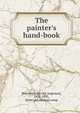The painter's hand-book, [Roorbach, Orville Augustus], 1833-1893, [from old catalog] comp 