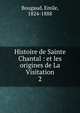 Histoire de Sainte Chantal : et les origines de La Visitation. 2, Bougaud, Emile, 1824-1888 