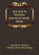 Atwood & Nichols' practical hand-book, Atwood &amp; Nichols, Chicago. [from old catalog] 