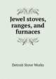 Jewel stoves, ranges, and furnaces, Detroit Stove Works 