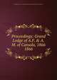 Proceedings: Grand Lodge of A.F. & A.M. of Canada, 1866. 1866, Grand Lodge of A.F. &amp;amp; A.M. of Canada in the Province of Ontario 