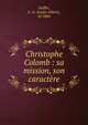 Christophe Colomb : sa mission, son caract?re, Gaffre, L.-A. (Louis-Albert), n? 1864 