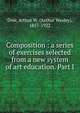 Composition : a series of exercises selected from a new system of art education. Part I, Dow, Arthur W. (Arthur Wesley), 1857-1922 