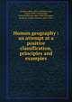 Human geography : an attempt at a positive classification, principles and examples, Brunhes, Jean, 1869-1930,Bowman, Isaiah, 1878-1950,Dodge, Richard Elwood, 1868-1952,Lecompte, Irville C. (Irville Charles), 1872-1957 