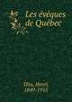 Les eveques de Quebec, T?tu, Henri, 1849-1915 
