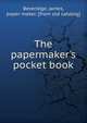 The papermaker's pocket book, Beveridge, James, paper maker. [from old catalog] 