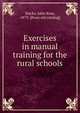 Exercises in manual training for the rural schools, Slacks, John Ross, 1873- [from old catalog] 