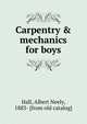 Carpentry & mechanics for boys, Hall, Albert Neely, 1883- [from old catalog] 