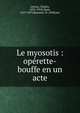 Le myosotis : op?rette-bouffe en un acte, Lecocq, Charles, 1832-1918,Cham, 1819-1879,Busnach, W. (William) 