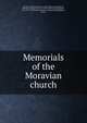 Memorials of the Moravian church, Reichel, William Cornelius, 1824-1876, ed,Zinzendorf, Nicolaus Ludwig, Graf von, 1700-1760,Mack, John Martin, bp., 1715-1784,Moravian Book Association (Philadelphia, Penn.) 