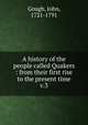 A history of the people called Quakers : from their first rise to the present time. v.3, Gough, John, 1721-1791 