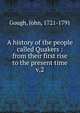 A history of the people called Quakers : from their first rise to the present time. v.2, Gough, John, 1721-1791 