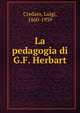 La pedagogia di G.F. Herbart, Credaro, Luigi, 1860-1939 