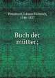 Buch der m?tter;, Pestalozzi, Johann Heinrich, 1746-1827 
