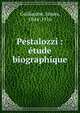 Pestalozzi : ?tude biographique, Guillaume, James, 1844-1916 