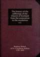 The history of the sufferings of the Church of Scotland from the restoration to the revolution. v.1, Wodrow, Robert, 1679-1734,Burns, Robert, 1789-1869 