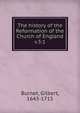 The history of the Reformation of the Church of England. v.3:1, Burnet, Gilbert, 1643-1715 