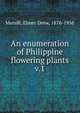 An enumeration of Philippine flowering plants. v.1, Merrill, Elmer Drew, 1876-1956 