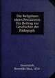 Die Religi?sen ideen Pestalozzis. Ein Beitrag zur Geschichte der P?dagogik, Hasenstab, Benedikt Max, 1874- 