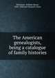 The American genealogists, being a catalogue of family histories, Whitmore, William Henry 