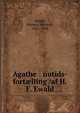 Agathe : nutids-fort?lling /af H.F. Ewald, Ewald, Herman Frederik, 1821-1908 