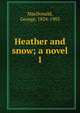 Heather and snow; a novel. 1, MacDonald George 